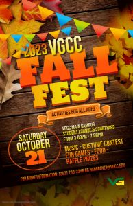 Join us for our 2023 VGCC Fall Fest on Saturday, October 21 from 3:00pm until 7:00pm. It will be held in the VGCC Main Campus student Lounge & Courtyard. There will be music, a costume contest, fun games, food, and raffle prizes. For more information call (252) 738-3246 or email hargrovej@vgcc.edu